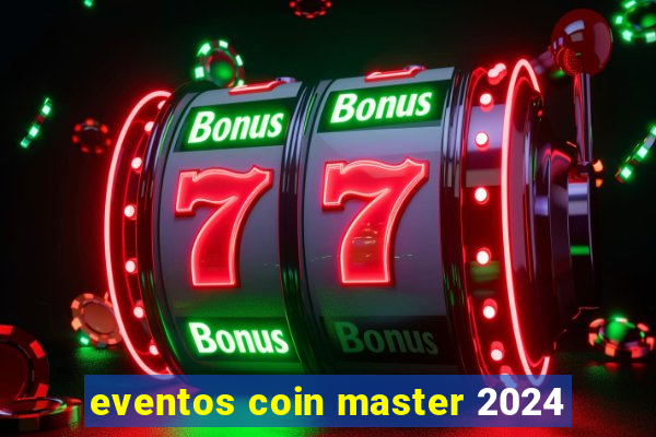 eventos coin master 2024